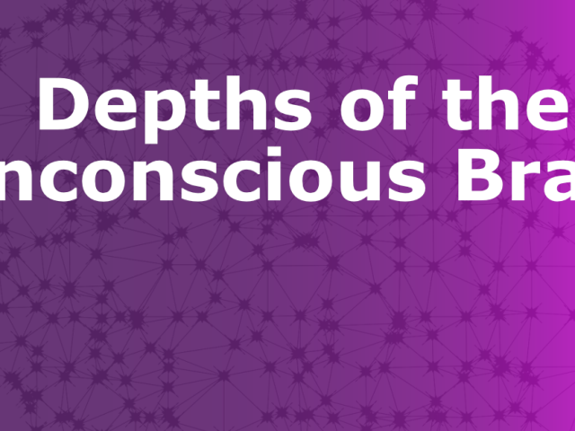 Depths of the Unconscious Brain